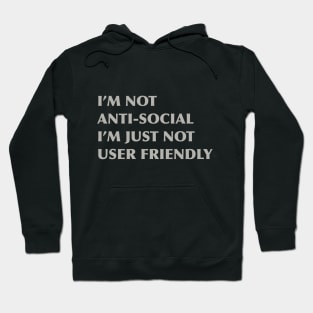 I'm not anti-social I'm just not user friendly Hoodie